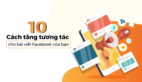 10 Cách tăng tương tác cho bài viết trên Facebook của bạn