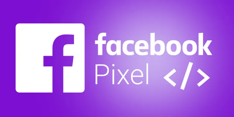 Facebook Pixel là gì? Hướng dẫn cài đặt và cách sử dụng Facebook Pixel theo dõi chuyển đổi